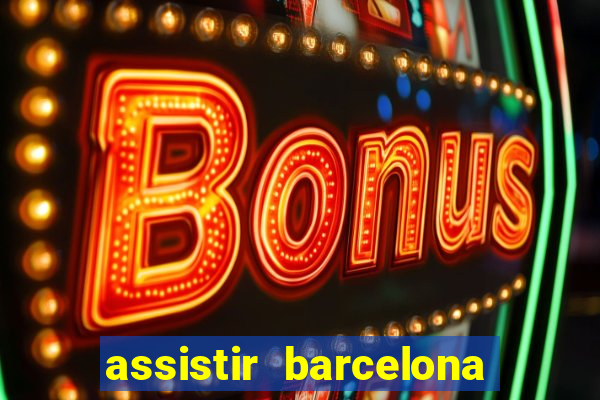 assistir barcelona x granada em hd